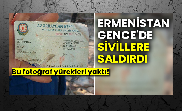 Ermenistan Gence'de sivillere saldırdı, bu fotoğraf yürekleri yaktı!