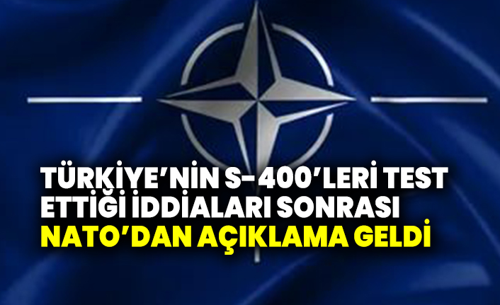 Türkiye’nin S-400’leri test ettiği iddiaları sonrası NATO’dan açıklama geldi