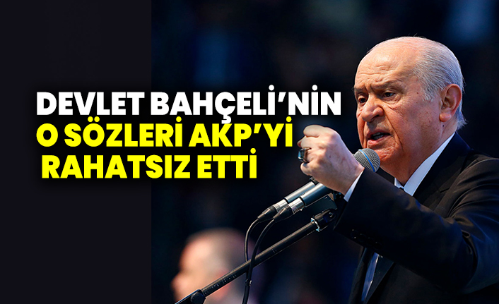 "Devlet Bahçeli'nin o sözleri AKP'yi rahatsız etti"
