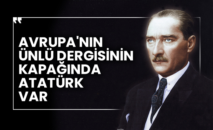 Avrupa'nın ünlü dergisinin kapağında Atatürk var