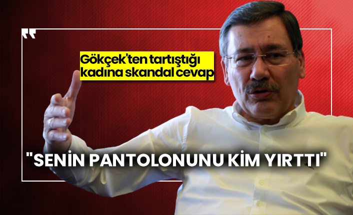 Gökçek'ten tartıştığı kadına skandal cevap: "Senin pantolonunu kim yırttı"