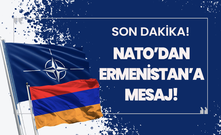 Son dakika! NATO'dan Ermenistan'a mesaj var!