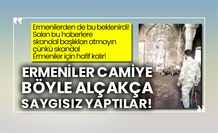 Ermeniler camiye böyle alçakça saygısız yaptılar!