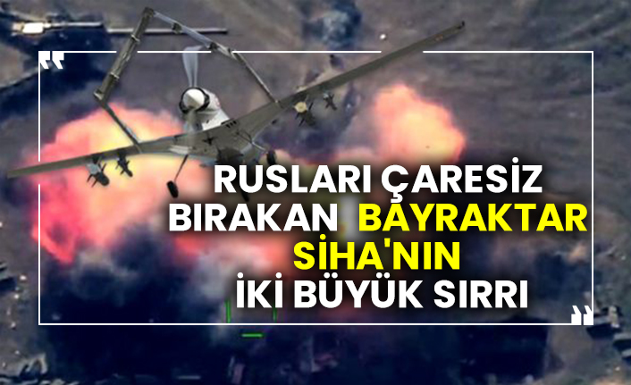 Rusları çaresiz bırakan Bayraktar SİHA'nın iki büyük sırrı