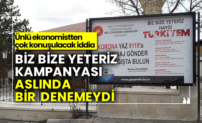 Biz bize yeteriz kampanyası aslında bir denemeydi, Ünlü ekonomistten çok konuşulacak iddia
