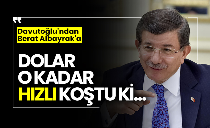 Davutoğlu'ndan Berat Albayrak'a: Dolar o kadar hızlı koştu ki...