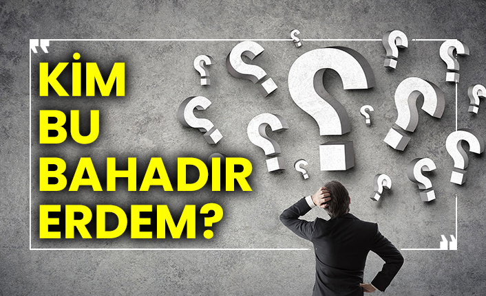 Kim bu Bahadır Erdem?