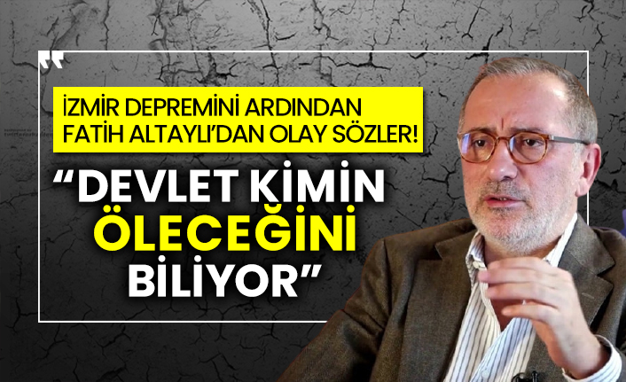 Habertürk yazarı Fatih Altaylı: "Devlet hanginizin enkaz altında kalacağını biliyor"