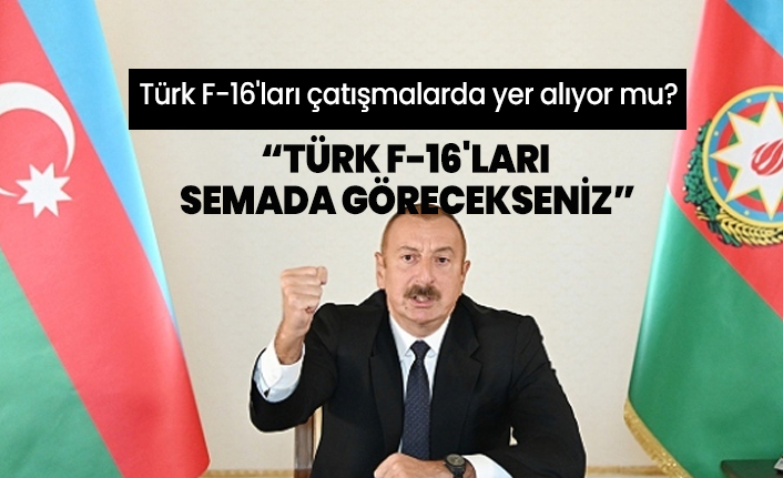 Azerbaycan- Ermenistan savaşında Türk F-16'ları çatışmalarda yer alıyor mu?