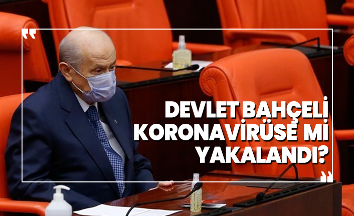Devlet Bahçeli koronavirüse  mi yakalandı?