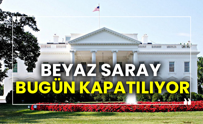 Beyaz Saray bugün kapatılıyor