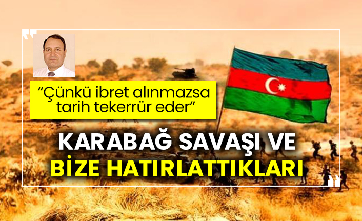 Ekber Mecidov yazdı: Karabağ savaşı ve bize hatırlattıkları “Çünkü ibret alınmazsa, tarih tekerrür eder"