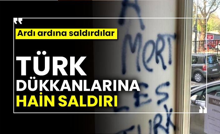 Türk dükkanlarına hain saldırı! Ardı ardına saldırdılar