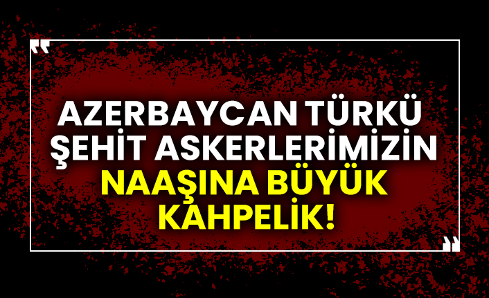 Azerbaycan Türkü  şehit askerlerimizin naaşına büyük kahpelik!