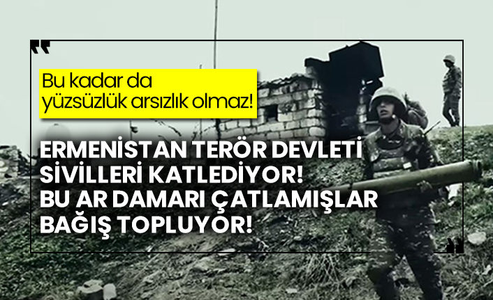 Ermenistan terör devleti sivilleri katlediyor bu ar damarı çatlamışlar bağış topluyor!