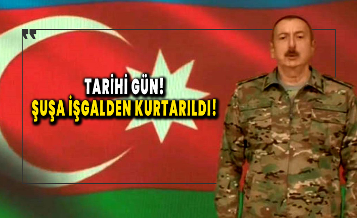 Tarihi gün! Azerbaycan, Şuşa'yı işgalden kurtardı