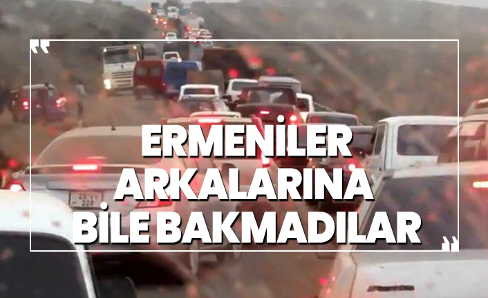 Ermeniler arkalarına bile bakmadılar