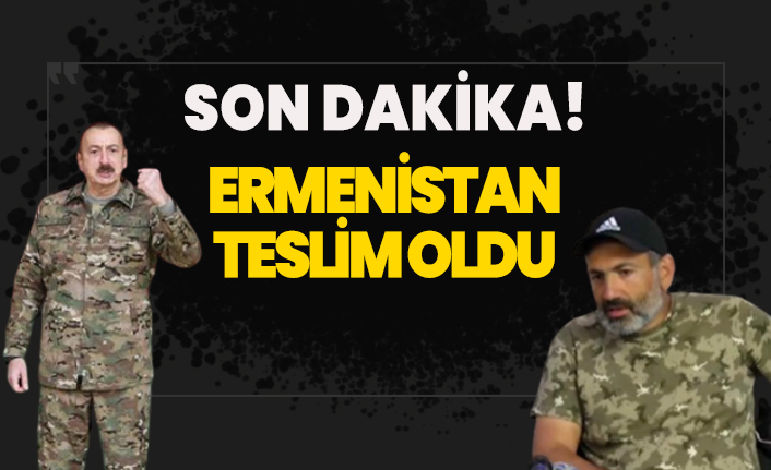 Son dakika! Ermenistan teslim oldu