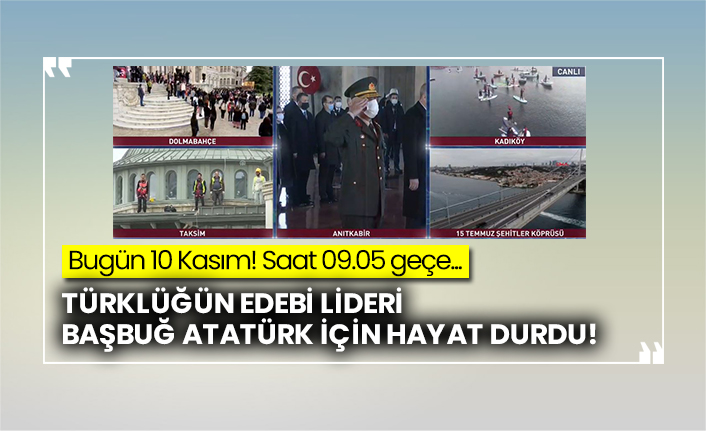 Başbuğ Atatürk'ün vefat yıl dönümü: 09.05 hayat durdu!