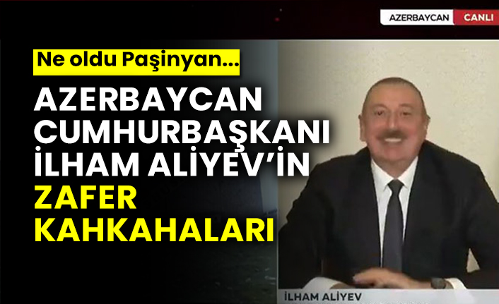Azerbaycan Cumhurbaşkanı İlham Aliyev’in zafer kahkahaları  Ne oldu Paşinyan...