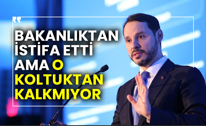 Berat Albayrak, bakanlıktan istifa etti ama o koltuktan kalkmıyor
