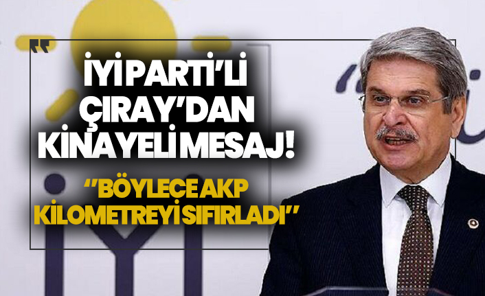İYİ Parti'li Çıray'dan kinayeli mesaj