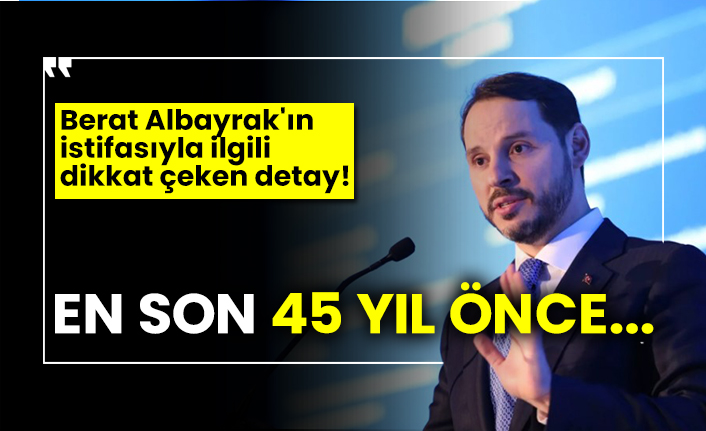 Berat Albayrak'ın istifasıyla ilgili dikkat çeken detay! En son 45 yıl önce...