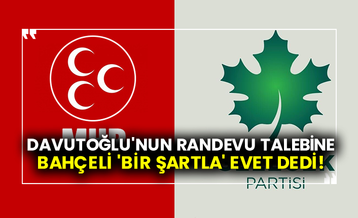 Ahmet Davutoğlu'nun randevu talebine Devlet Bahçeli 'bir şartla' evet dedi!