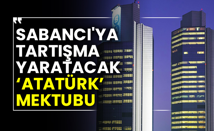 Sabancı'ya tartışma yaratacak 'Atatürk' mektubu