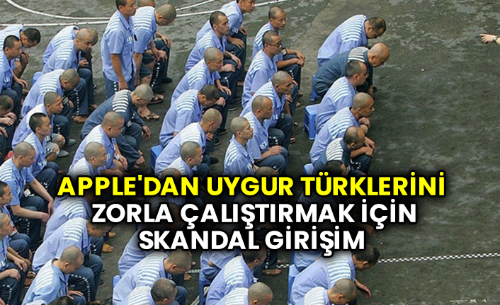 Apple'dan Uygur Türklerini zorla çalıştırmak için skandal girişim