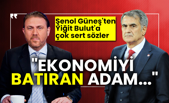 Şenol Güneş'ten Yiğit Bulut'a çok sert sözler "Ekonomiyi batıran adam..."