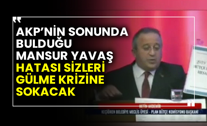 AKP’nin sonunda bulduğu Mansur Yavaş hatası sizleri gülme krizine sokacak