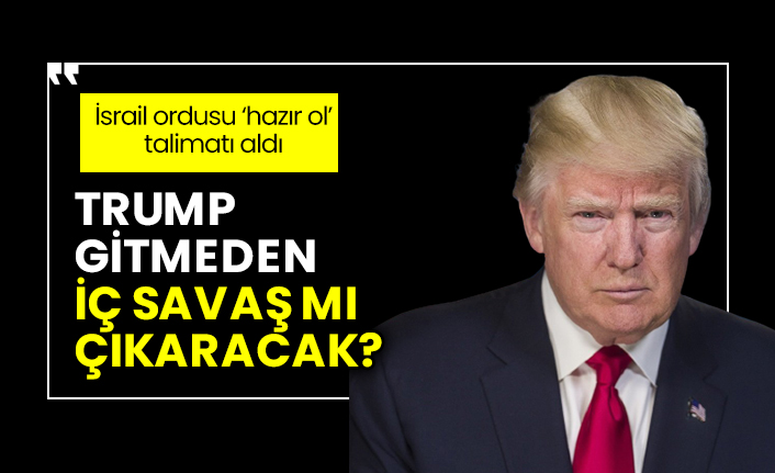 Trump gitmeden iç savaş mı çıkaracak?