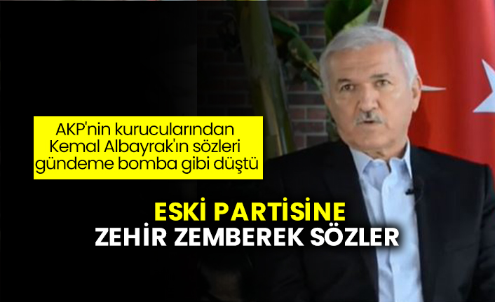 AKP'nin kurucularından Kemal Albayrak'ın sözleri gündeme bomba gibi düştü! Eski partisine zehir zemberek sözler