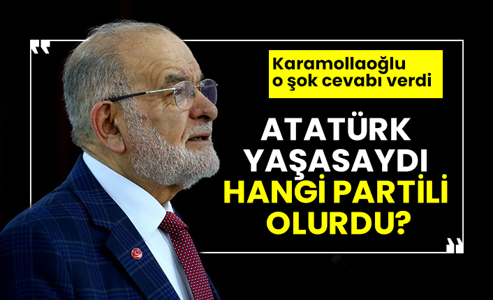 Atatürk yaşasaydı hangi partili olurdu? Temel Karamollaoğlu o şok cevabı verdi