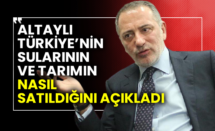 Fatih Altaylı Türkiye’nin sularının ve tarımın nasıl satıldığını açıkladı