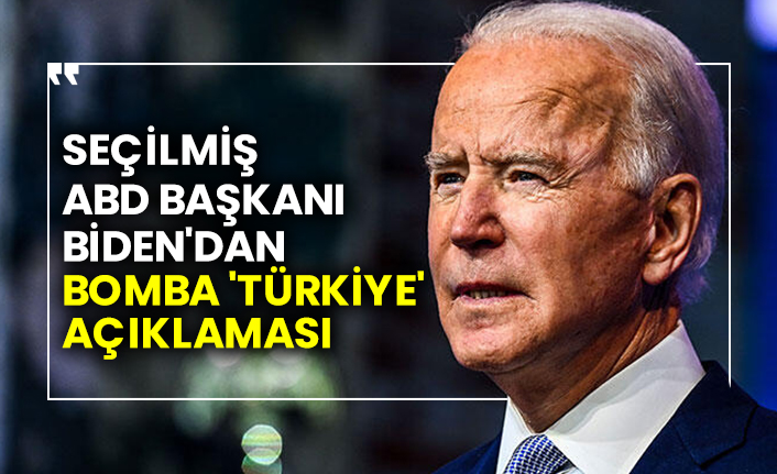 Seçilmiş ABD Başkanı Biden'dan bomba 'Türkiye' açıklaması