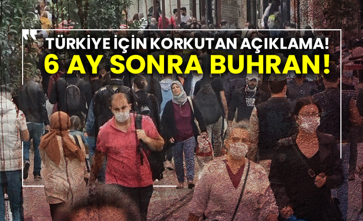 Türkiye için korkutan açıklama!  6 ay sonra buhran!