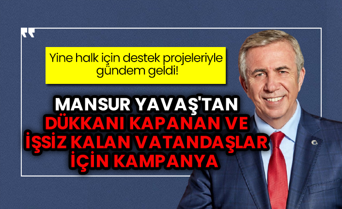 Mansur Yavaş'tan pandemi nedeniyle dükkanı kapanan ve işsiz kalan vatandaşlar için kampanya