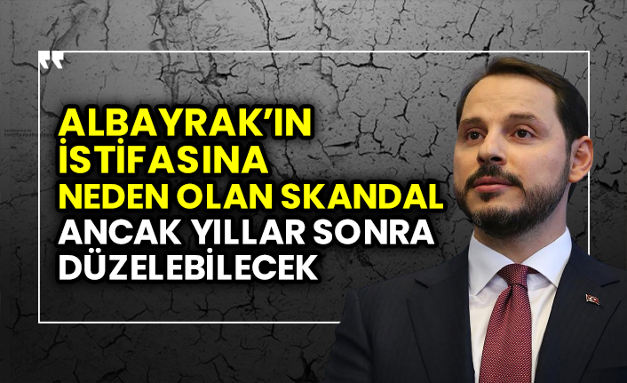 Berat Albayrak’ın istifasına neden olan skandal ancak yıllar sonra düzelebilecek