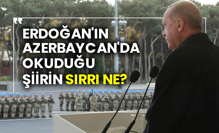 Erdoğan'ın Azerbaycan'da okuduğu şiirin sırrı ne?
