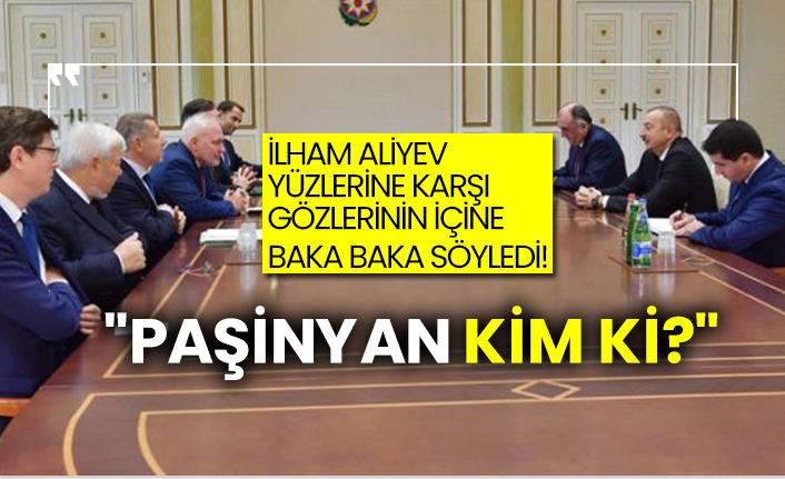 İlham Aliyev yüzlerine karşı gözlerinin içine baka baka söyledi!  "Paşinyan kim ki?"