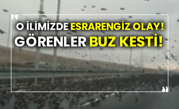 O ilimizde esrarengiz olay!
