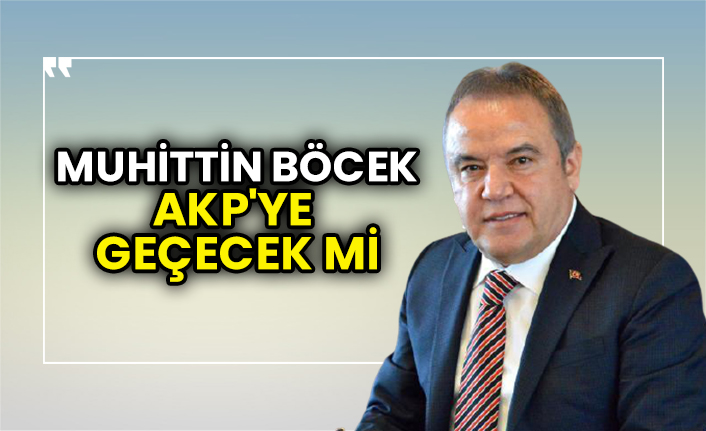 Muhittin Böcek AKP'ye geçecek mi