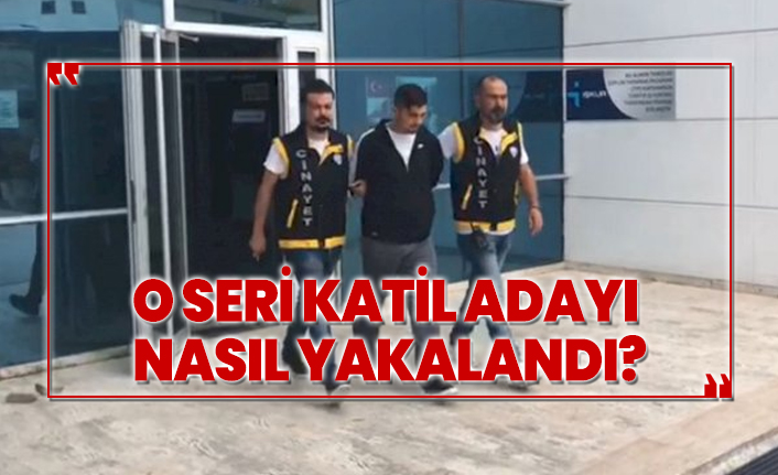 O seri katil adayı nasıl yakalandı?