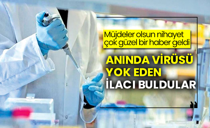 Müjdeler olsun nihayet çok güzel bir haber geldi: Anında koronavirüsü yok eden ilacı buldular