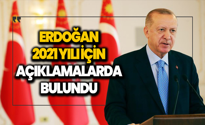 Erdoğan 2021 yılı için açıklamalarda bulundu