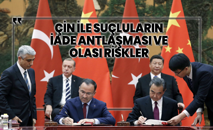 Çin ile suçluların  iade antlaşması ve  olası riskler