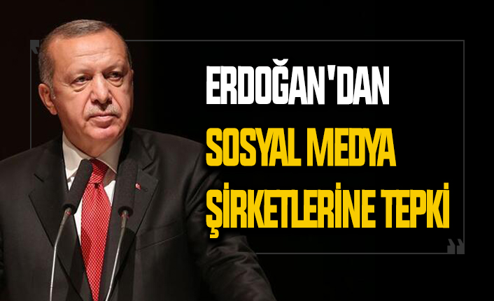 Erdoğan'dan sosyal medya şirketlerine tepki
