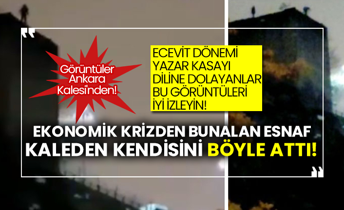 Ekonomik krizden bunalan esnaf Ankara Kalesi'nden den kendisini böyle attı!